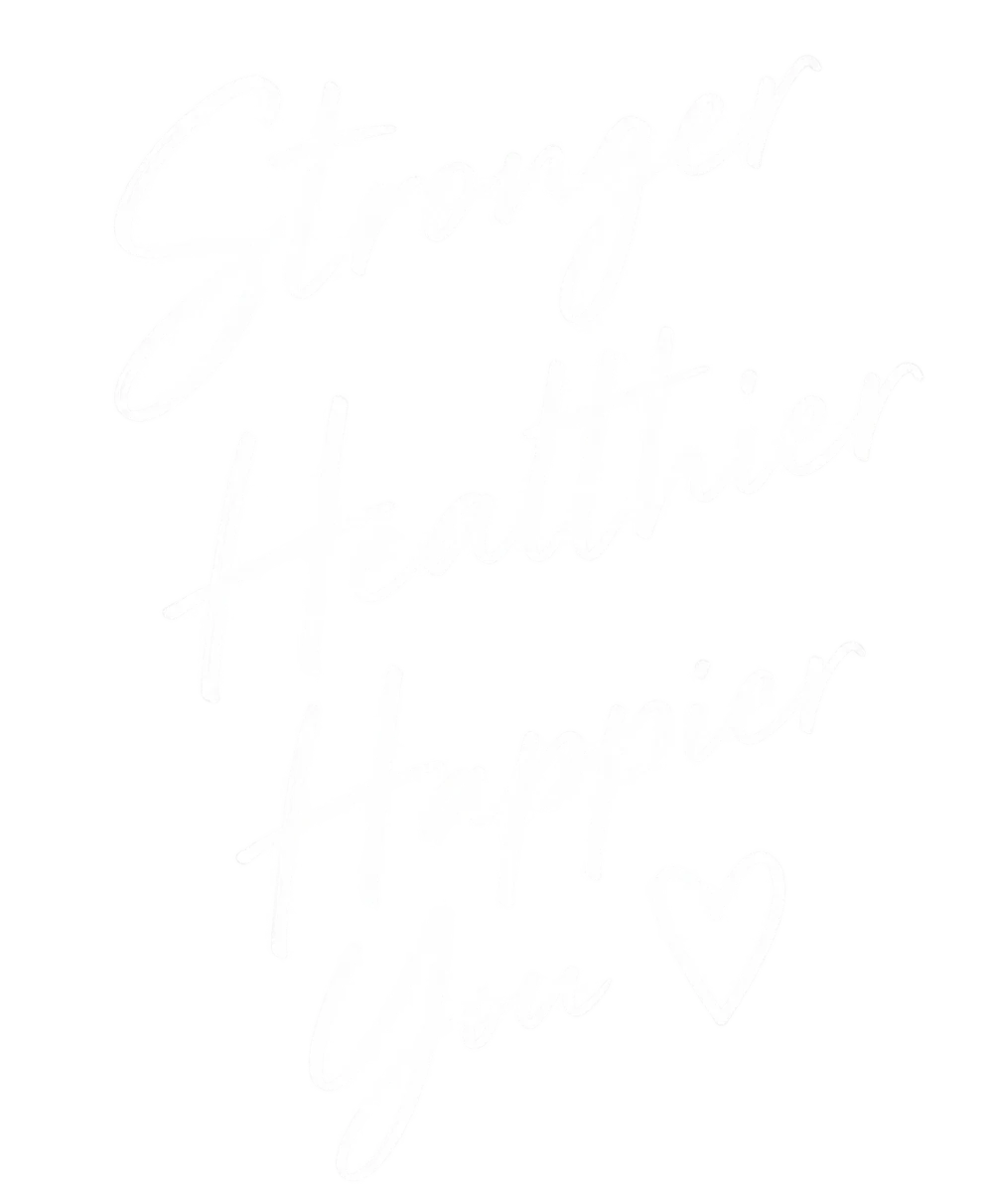 Stronger Healthier Happier You